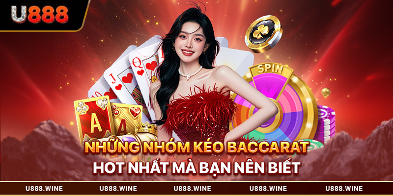 Nhóm Kéo Baccarat - Giới Thiệu Cách Nhận Biết Chuẩn Xác 2026 Những nhóm kéo baccarat hot nhất mà bạn nên biết